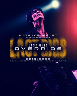 KYOSUKE HIMURO FILM CONCERT TOUR LAST GIGS OVERRIDE